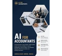 AI for Accountants: A Practical Guide to Using ChatGPT, Claude, and Modern AI Tools for Bookkeeping, Financial Analysis, Tax Preparation, Reporting, Client Communication, and Workflow Automation