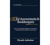 AI for Accountants & Bookkeepers: How to use artificial intelligence to work faster, catch more errors, and grow your practice