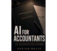 AI FOR ACCOUNTANTS: The Implementation Playbook: Save Time, Improve Workflows, and Use Claude, Copilot & ChatGPT Safely in Real Accounting Operations