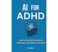AI for ADHD: How AI Can Help You Focus, Organize, and Thrive with ADHD