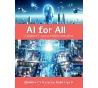 Ai For All : A Beginner's Guide To Artificial Intelligence Paperback Book By Shubha Dattatreya Bahinipati