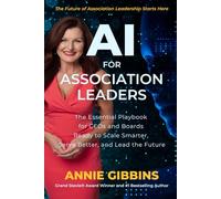 AI for Association Leaders: The Essential Playbook for CEOs and Boards to Scale Smarter, Serve Better, and Lead the Future