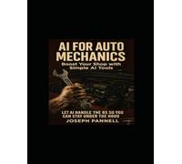 Ai For Auto Mechanics: Let Ai Handle The Bs So You Can Stay Under The Hood (Dirty Jobs, Clean Tools)