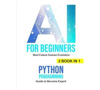 AI for Beginners: AI for Beginners,Python Programming Complete Guide to Become Expert