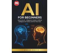 AI for Beginners: How to Use AI - A Beginner’s Guide to Artificial Intelligence for Seniors and First-Time Users