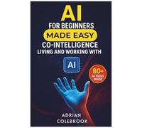 Ai For Beginners Made Easy: Co-Intelligence Living And Working With Ai