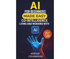 AI for Beginners Made Easy: Co-Intelligence Living and Working With AI