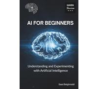 AI for Beginners: Understanding and Experimenting with Artificial Intelligence
