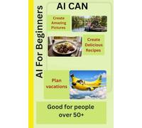 AI For Beginners: You learn AI in less then one week with help of this book, learn to use AI is very easy also for people over 50