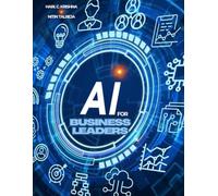 AI for Business Leaders: Navigating the Future: with Industry AI Application Use Cases