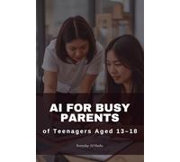AI for Busy Parents of Teenagers Aged 13-18: Delegating Strategy: Your No-Anxiety Guide to Automating College Planning, Difficult Conversations, and Financial Independence