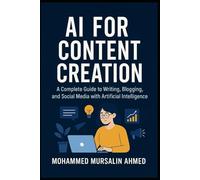 AI for Content Creation: A Complete Guide to Writing, Blogging, and Social Media with Artificial Intelligence