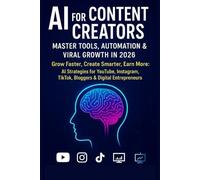 AI for Content Creators: Master Tools, Automation & Viral Growth in 2026: Grow Faster, Create Smarter, Earn More: AI Strategies for YouTube, Instagram, TikTok, Bloggers & Digital Entrepreneurs