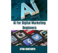 AI for Digital Marketing Beginners: Modern Marketing Made Easy with AI