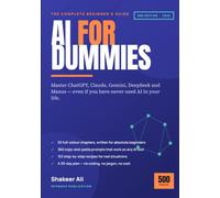 AI For Dummies: The Complete Full-Colour Beginner's Guide to Artificial Intelligence - ChatGPT, Claude, Gemini, DeepSeek, Manus and the Tools Everyone Is Actually Using