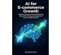 AI for E-commerce Growth: Mastering Personalized Marketing, Dynamic Pricing, and Customer Journey Optimization