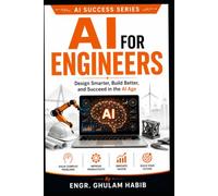 AI For Engineers: Design Smarter, Build Better, and Succeed in the AI Age