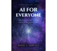 AI for Everyone: Awakening the Signal - A Beginner's Star Chart to Artificial Intelligence