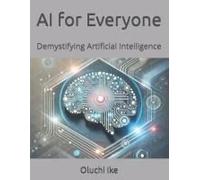Ai For Everyone: Demystifying Artificial Intelligence
