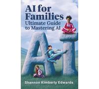 AI for Families: Ultimate Guide to Mastering AI