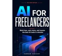 AI FOR FREELANCERS in 2026: WORK LESS, EARN MORE, AND MASTER THE BEST AI TOOLS IN MINUTES