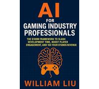 AI for Gaming Industry Professionals: The $100M Framework to Slash Development Time, Boost Player Engagement, and 10X Your Studio's Revenue