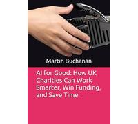 AI for Good: How UK Charities Can Work Smarter, Win Funding, and Save Time