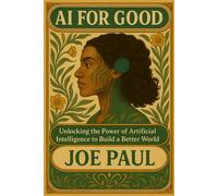 AI for Good: Unlocking the Power of Artificial Intelligence to Build a Better World