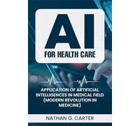 AI for Healthcare: Application of Artificial intelligence in Medical Field (Modern Revolution in Medicine)