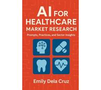 AI for Healthcare Market Research: Prompts, Practices, and Sector Insights
