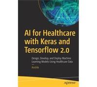 AI for Healthcare with Keras and Tensorflow 2.0 by Anshik Anshik (Auteur)