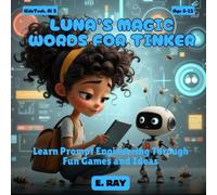 AI FOR KIDS - LUNA’S MAGIC WORDS FOR TINKER: Learn Prompt Engineering Through Fun Games and Ideas