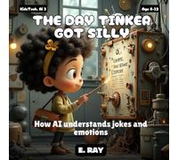 AI FOR KIDS - THE DAY TINKER GOT SILLY: How AI understands jokes and emotions