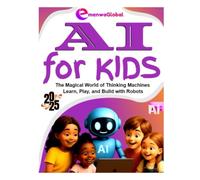 AI for KIDS: The Magical World of Thinking Machines - Learn, Play, and Build with Robots, Animals, and Imagination!