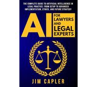 AI for Lawyers and Legal Experts: The Complete Guide to Artificial Intelligence in Legal Practice: From Setup to Advanced Implementation, Ethics, and Future Strategy
