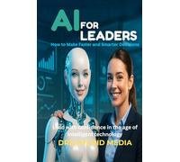 AI for Leaders: How to Make Faster and Smarter Decisions: Learn how to apply AI to simplify choices, reduce risks, and guide your team with confidence.