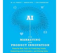 AI for Marketing and Product Innovation: Powerful New Tools for Predicting Trends, Connecting with Customers, and Closing Sales