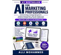 AI for Marketing Professionals: Content Strategy, Campaign Management, Analytics & Brand Growth-With 300+ Ready-to-Use Prompts for ChatGPT, Claude, Gemini, Copilot & More