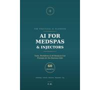 AI for Medspas & Injectors: Tools, Workflows, and 60 Ready-to-Use Prompts for the Business Side of Medical Aesthetics