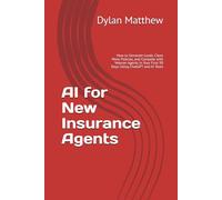 AI for New Insurance Agents: How to Generate Leads, Close More Policies, and Compete with Veteran Agents in Your First 90 Days Using ChatGPT and AI Tools