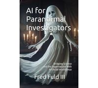 AI for Paranormal Investigators: Bridging Science and the Supernatural with Artificial Intelligence