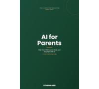 AI for Parents: Help Your Child Learn, Study, and Stay Safe with AI - Even If You're Not Techy
