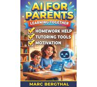 AI for Parents: Learning Together: Homework Help, Tutoring Tools, and Motivation for Calmer School Days