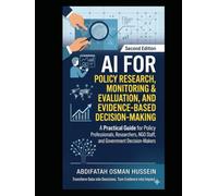 AI FOR POLICY RESEARCH, MONITORING & EVALUATION, AND EVIDENCE-BASED DECISION-MAKING: A Practical Guide for Policy Professionals, Researchers, NGO Staff, and Government Decision-Makers Second Edition