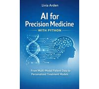 AI for Precision Medicine with Python: From Multi-Modal Patient Data to Personalized Treatment Models create a description for amazon