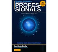 AI FOR PROFESSIONALS: The Complete Guide to Transforming Your Career and Business with Artificial Intelligence