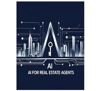 AI for Real Estate Agents: Automate Marketing, Find More Leads, and Close More Deals with Artificial Intelligence