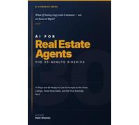 AI For Real Estate Agents: The 30-Minute Sidekick: 14 Plays and 60 Ready-to-Use AI Prompts to Write Listings Faster, Respond to Leads First, and Get Your Evenings Back