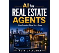 AI for Real Estate Agents: Work Smarter. Close More Deals