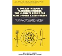 AI for Restaurant & Franchise Owners: The Ultimate Recipe for More Orders & Less Stress: 101 ChatGPT Prompts to Market Smarter, Save Hours, and Boost Sales